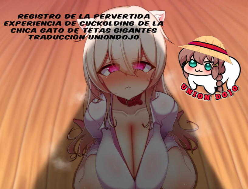 Registro de la pervertida experiencia de cuckolding de la chica gato de tetas gigantes TRADUCCIÓN UNIONDOJO